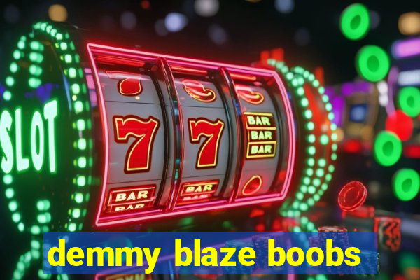 demmy blaze boobs